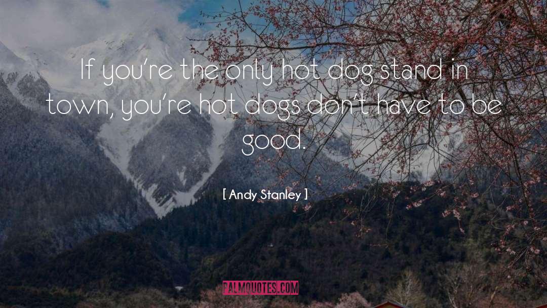 Hot Dog quotes by Andy Stanley