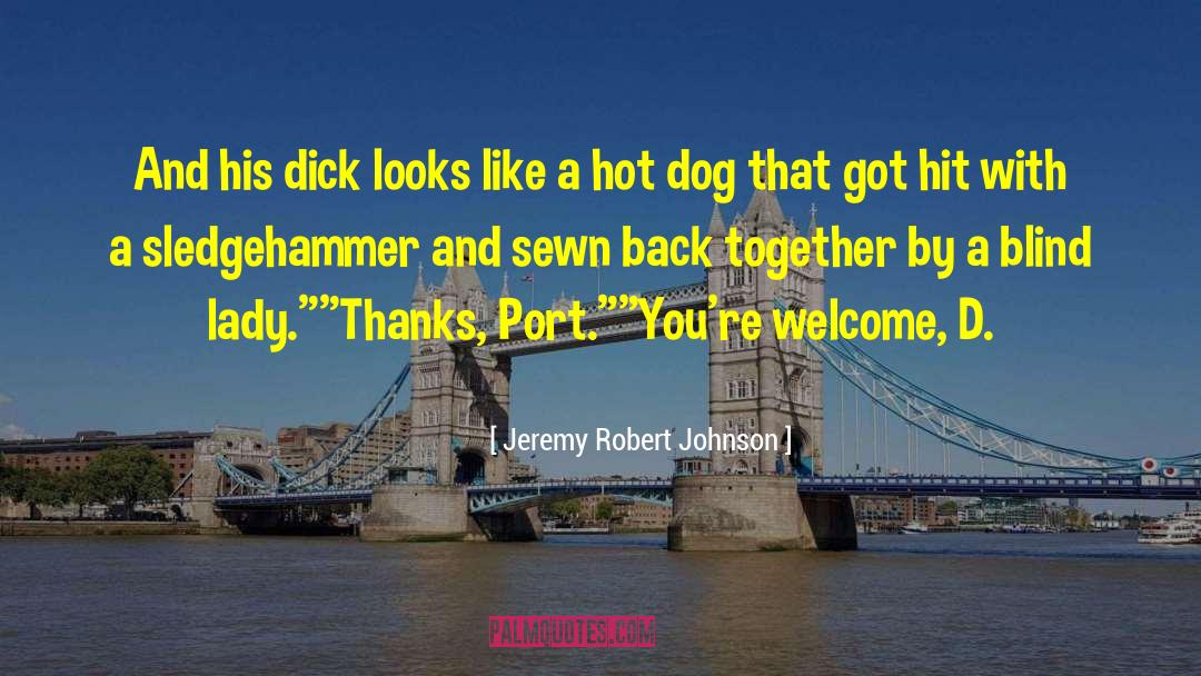 Hot Dog quotes by Jeremy Robert Johnson