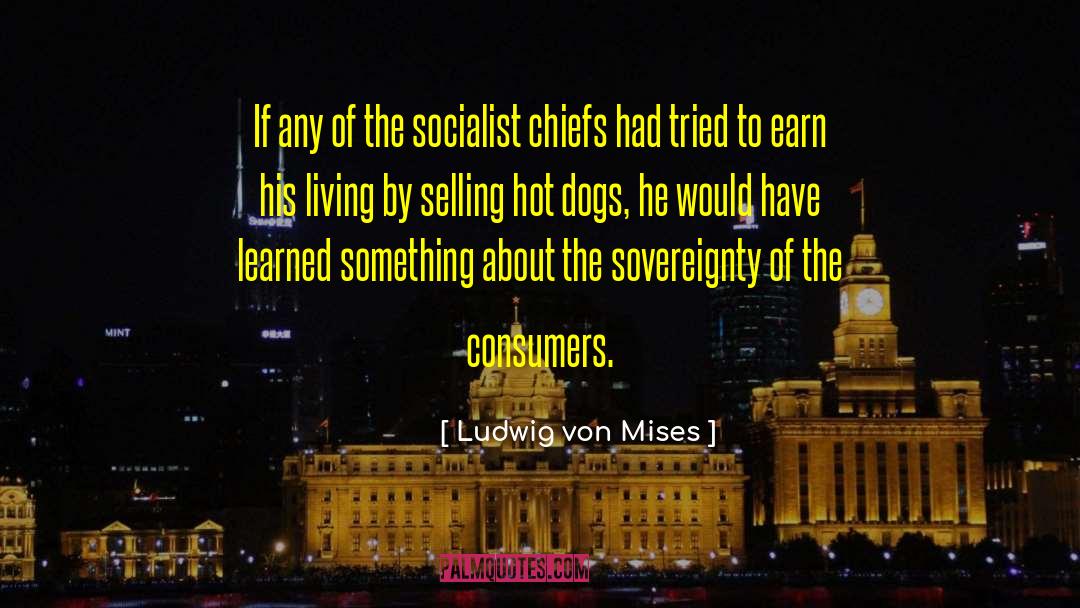 Hot Dogs quotes by Ludwig Von Mises