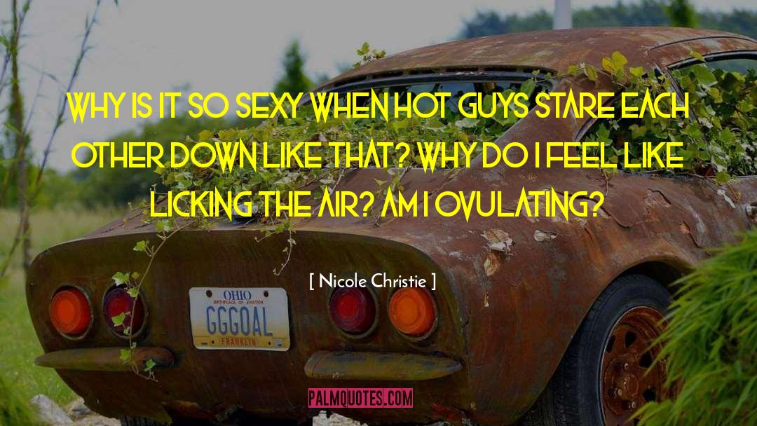 Hot Guys quotes by Nicole Christie