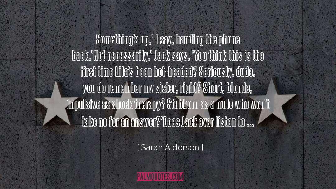 Hot Headed quotes by Sarah Alderson