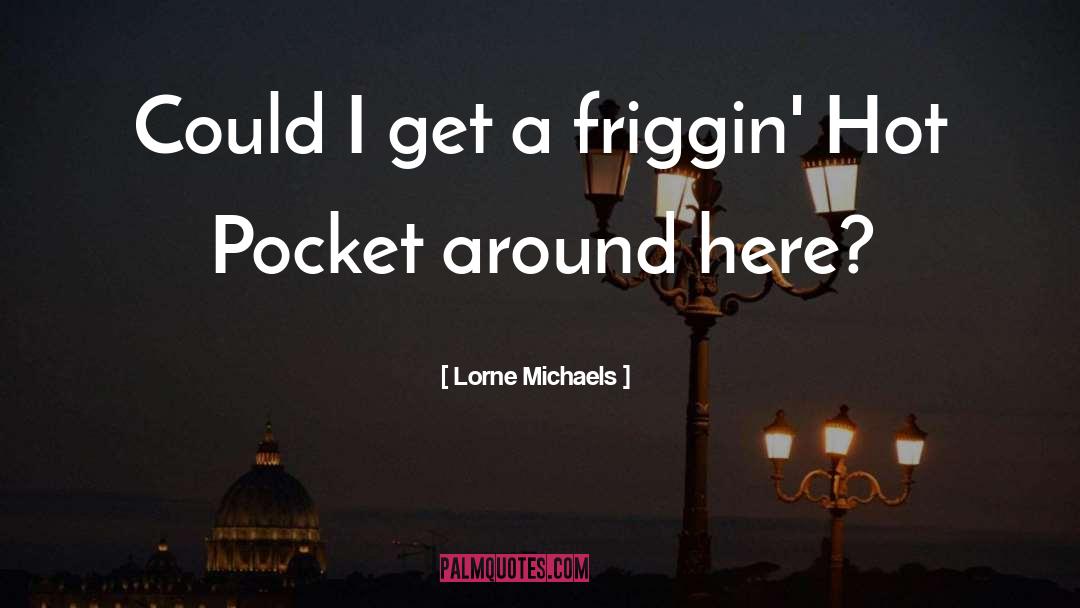 Hot Mess quotes by Lorne Michaels
