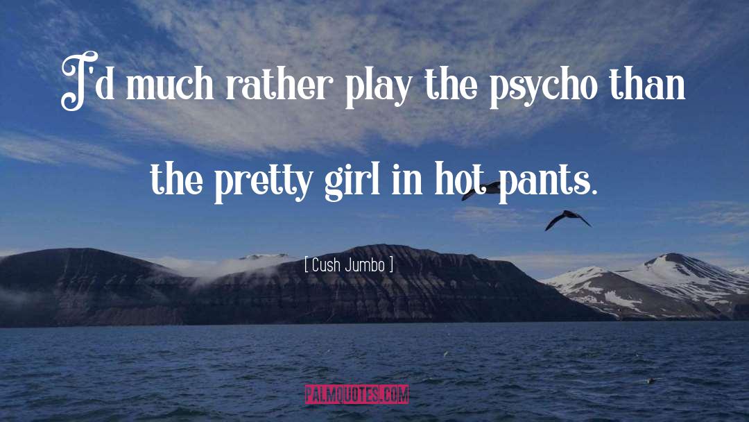 Hot Pants quotes by Cush Jumbo