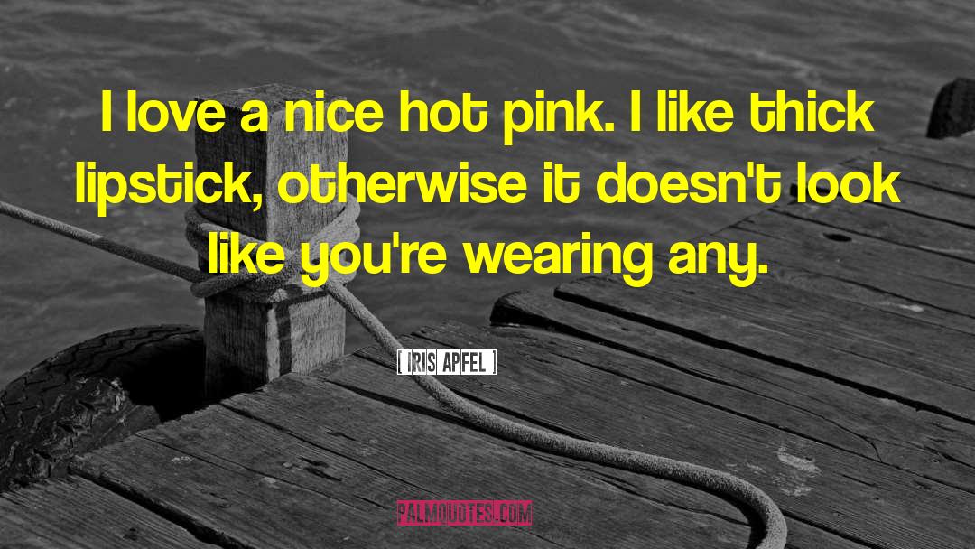 Hot Pink quotes by Iris Apfel