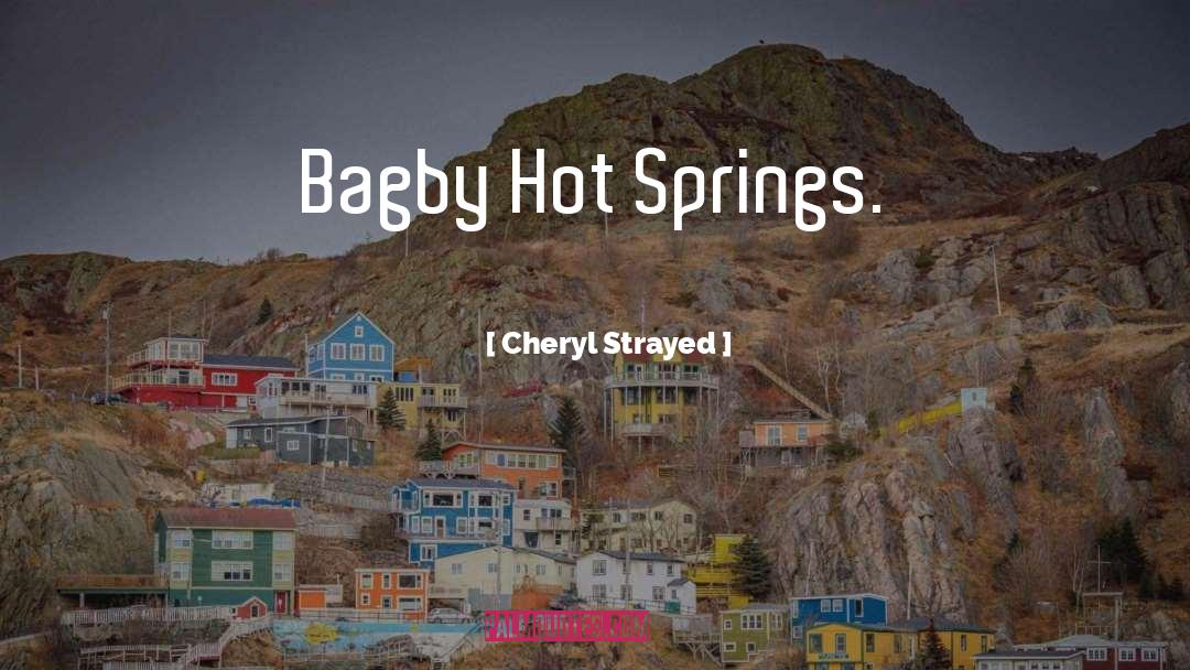 Hot Springs quotes by Cheryl Strayed