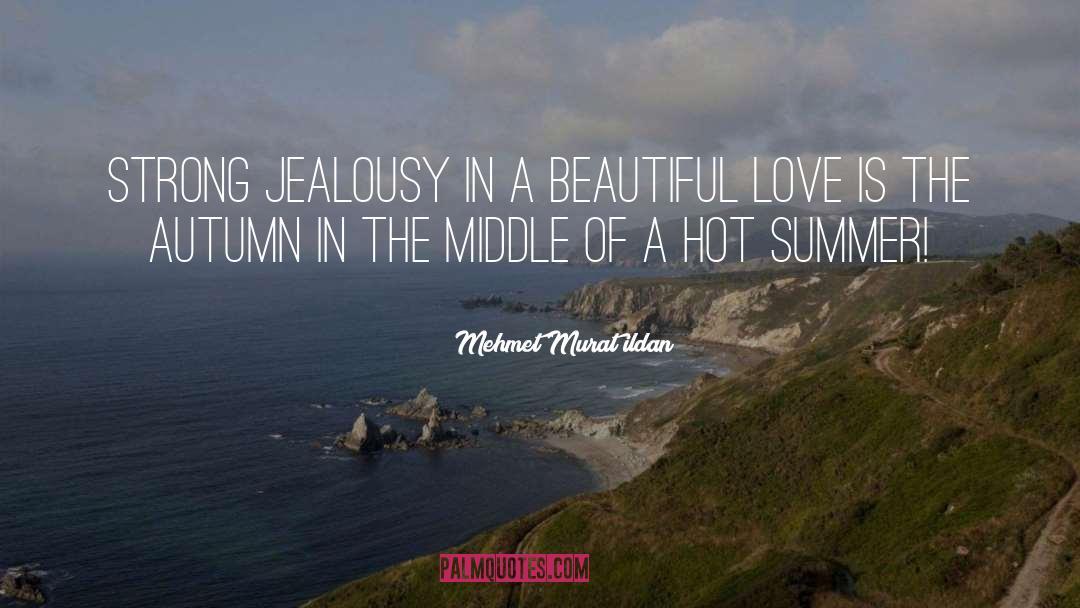 Hot Summer quotes by Mehmet Murat Ildan