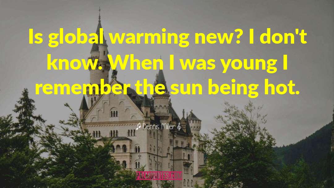 Hot Sun quotes by Dennis Miller