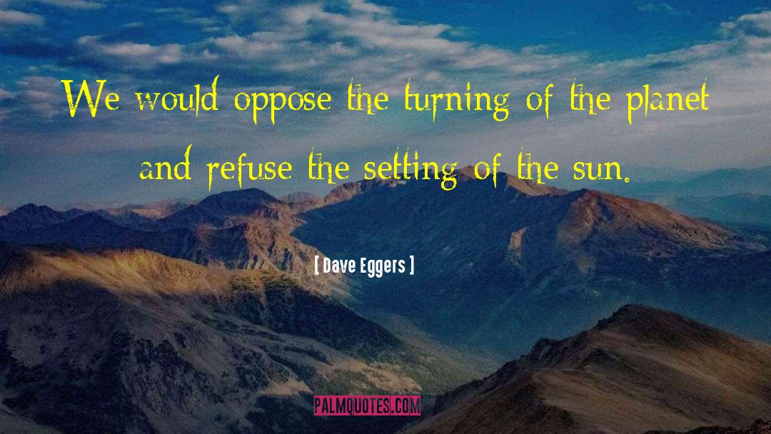 Hot Sun quotes by Dave Eggers