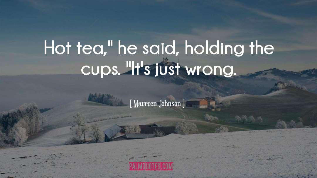 Hot Tea quotes by Maureen Johnson