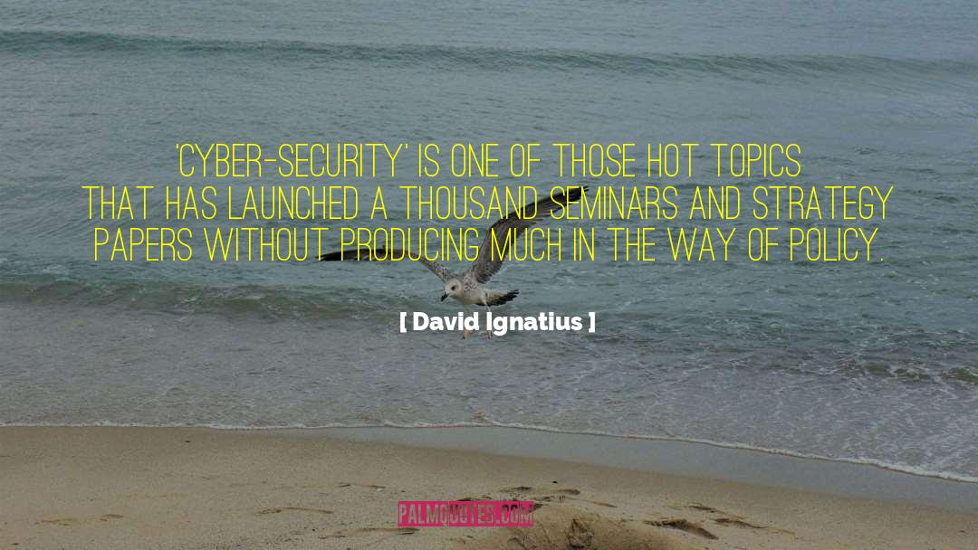 Hot Topics quotes by David Ignatius