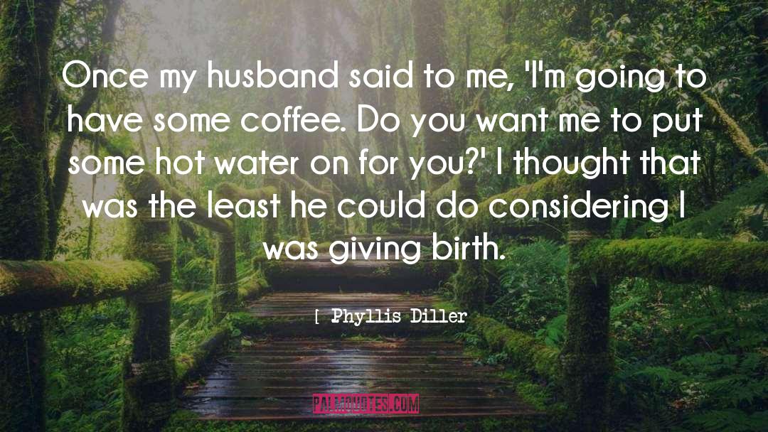 Hot Water quotes by Phyllis Diller