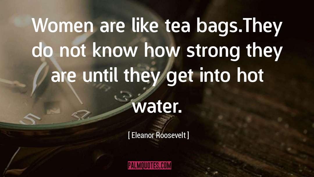 Hot Water quotes by Eleanor Roosevelt