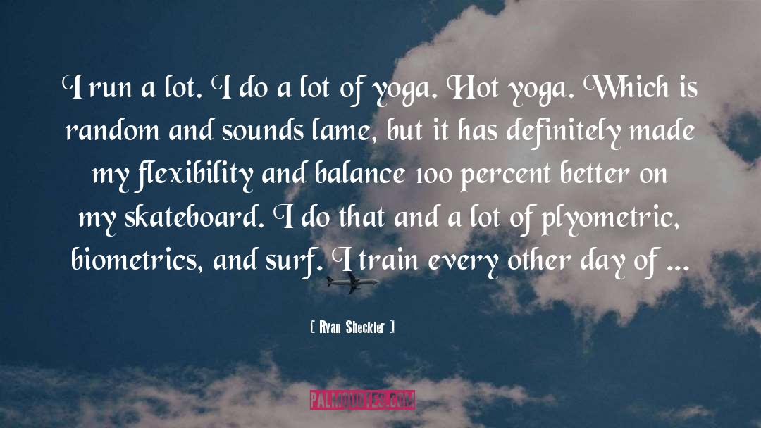 Hot Yoga quotes by Ryan Sheckler