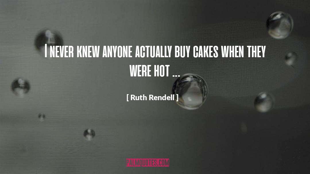 Hotcakes quotes by Ruth Rendell