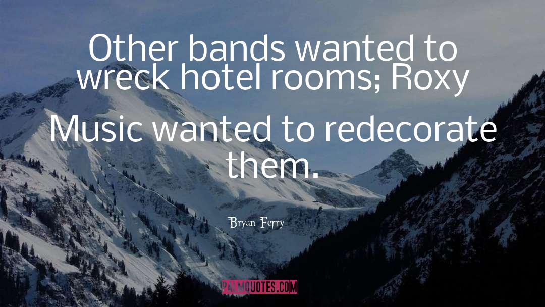 Hotel Design quotes by Bryan Ferry