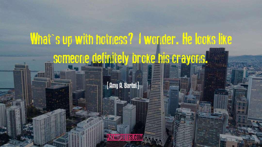 Hotness quotes by Amy A. Bartol