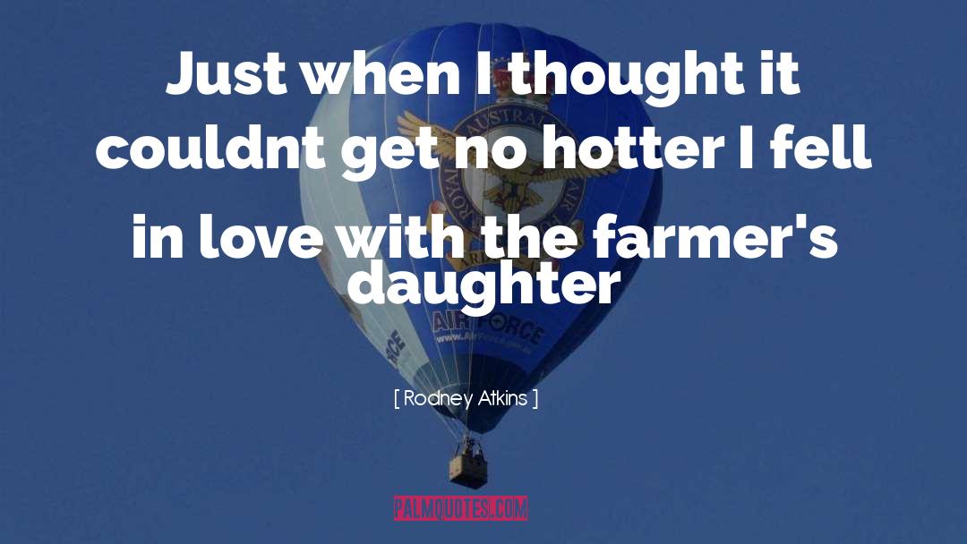 Hotter quotes by Rodney Atkins