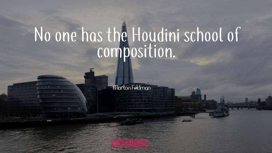 Houdini quotes by Morton Feldman