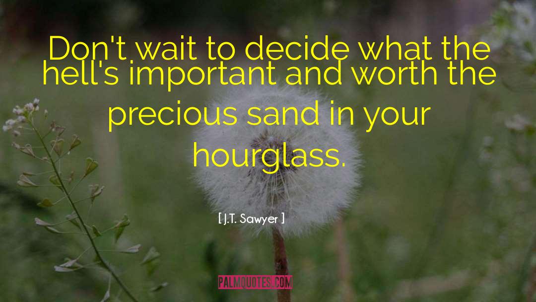 Hourglass quotes by J.T. Sawyer