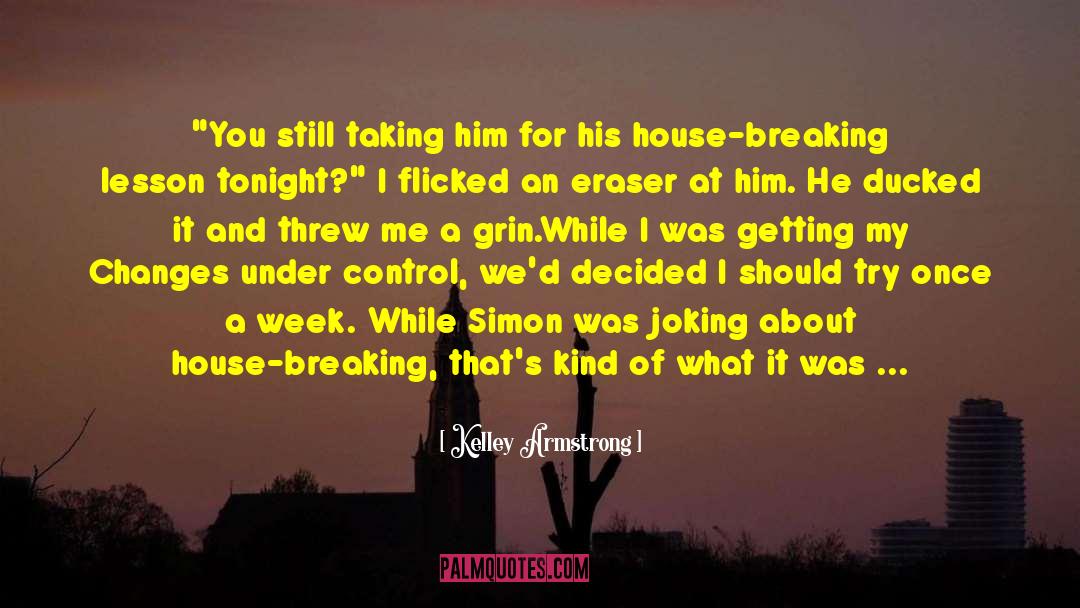 House Breaking quotes by Kelley Armstrong