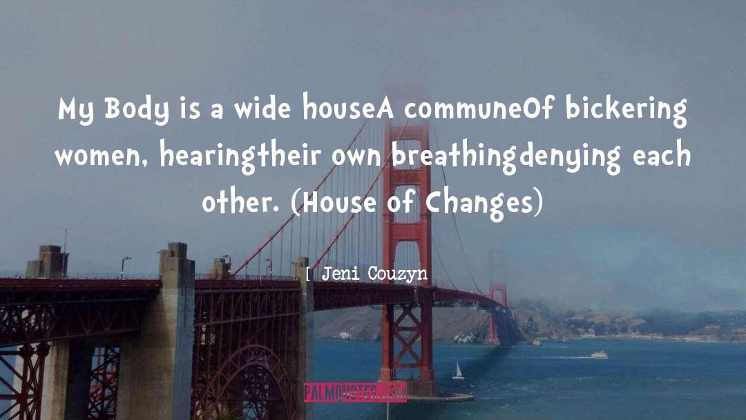House Of Changes Jeni Couzyn quotes by Jeni Couzyn