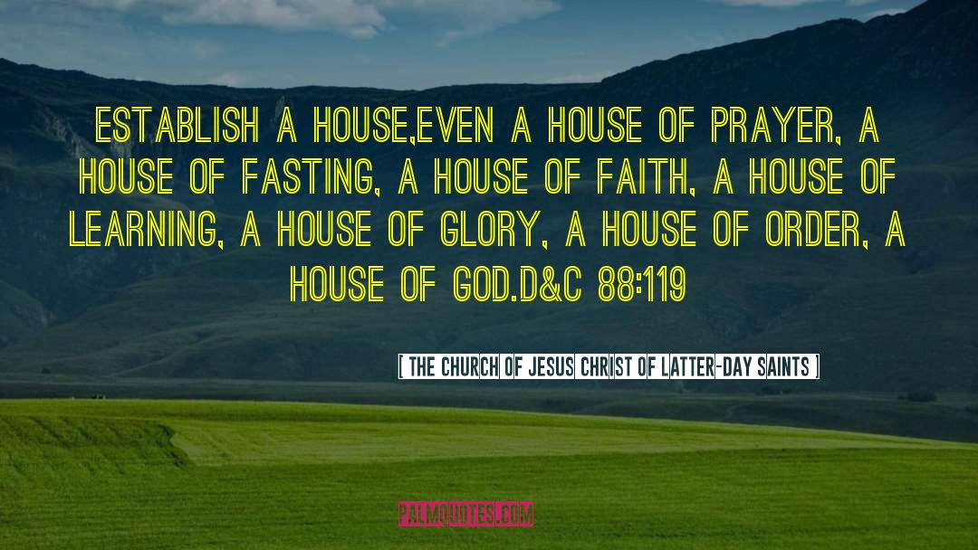House Of God quotes by The Church Of Jesus Christ Of Latter-day Saints