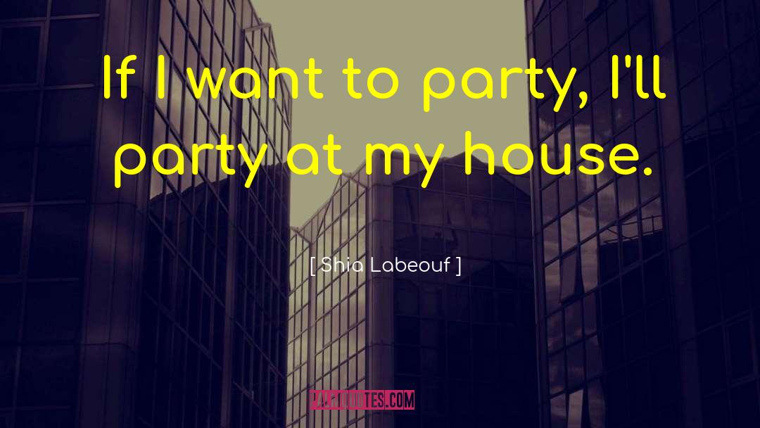 House Party quotes by Shia Labeouf