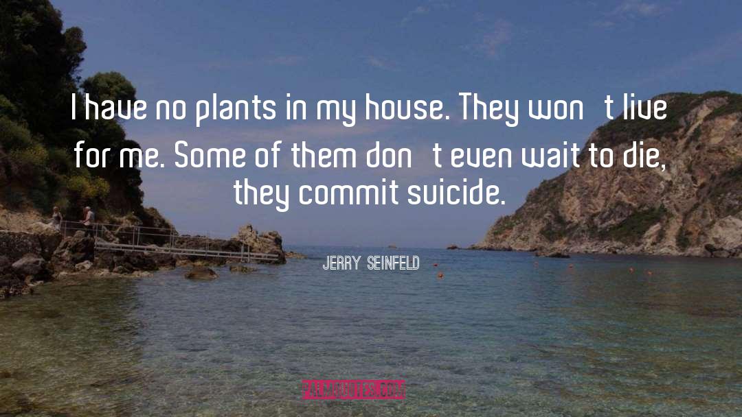 House Plant quotes by Jerry Seinfeld