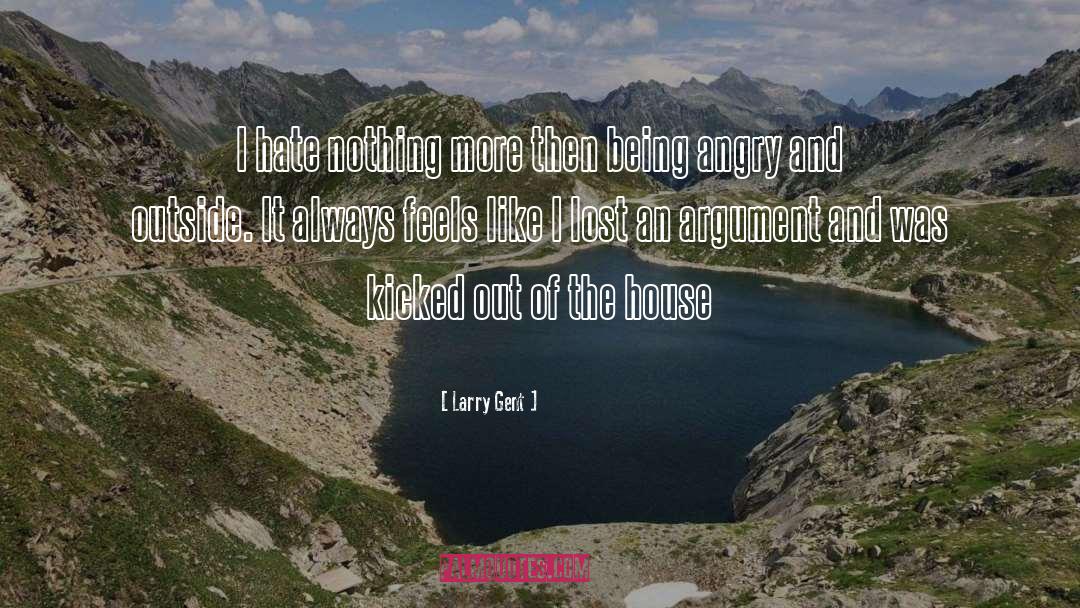 House quotes by Larry Gent
