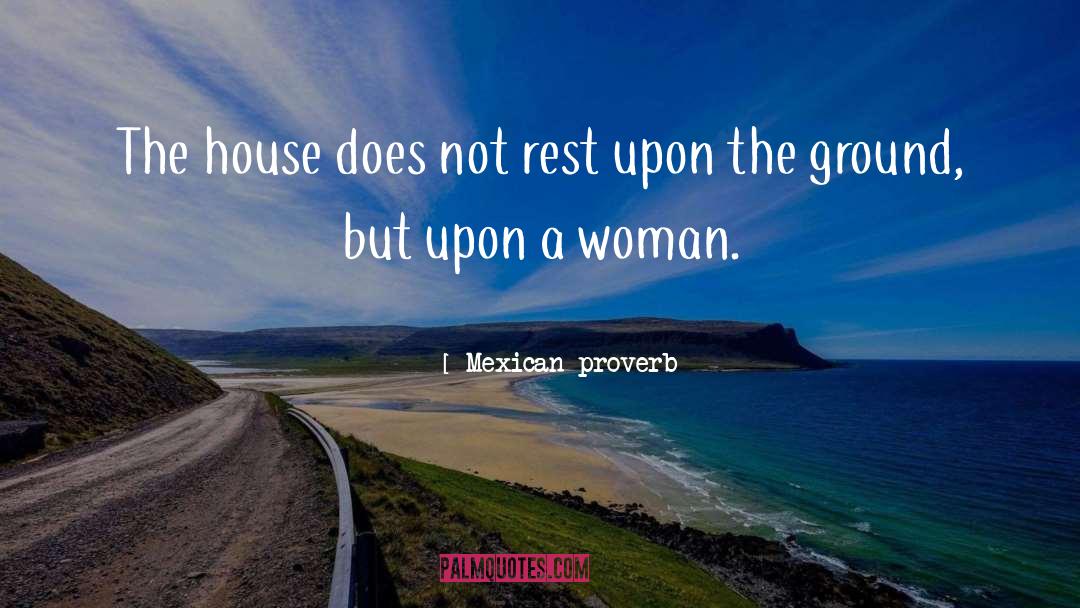 House quotes by Mexican Proverb