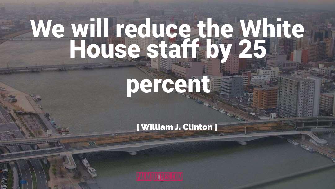 House Staff quotes by William J. Clinton