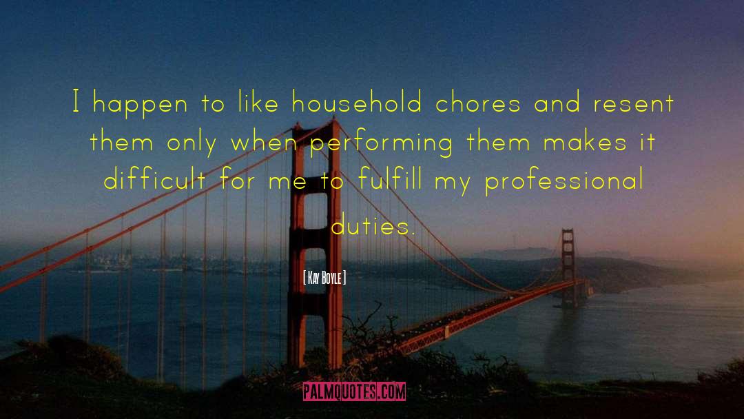 Household Chores quotes by Kay Boyle