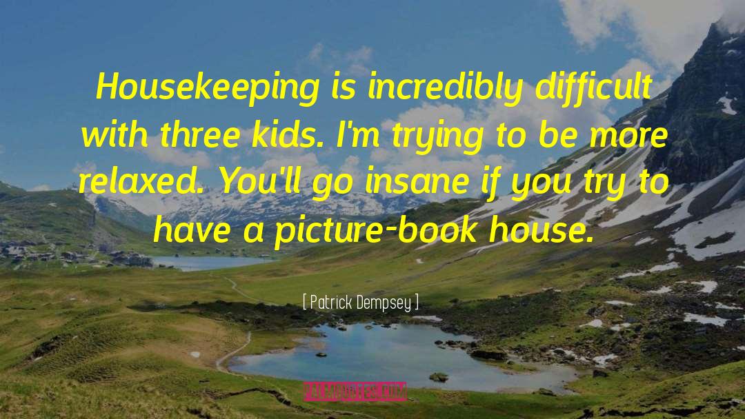 Housekeeping quotes by Patrick Dempsey