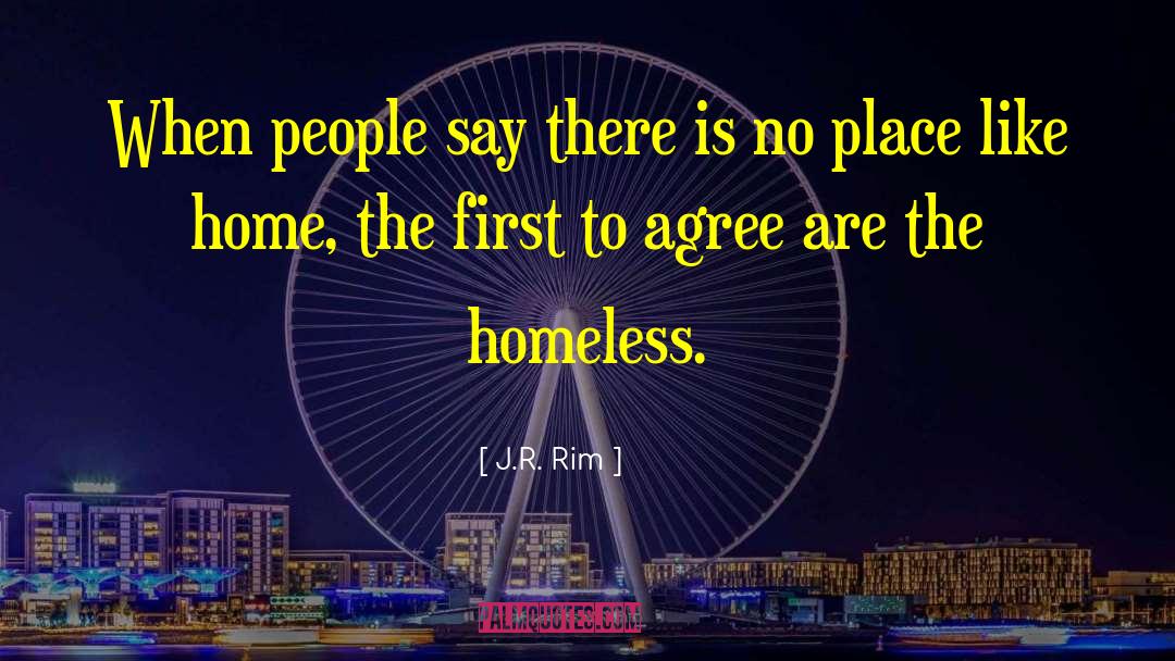 Houseless Homeless quotes by J.R. Rim