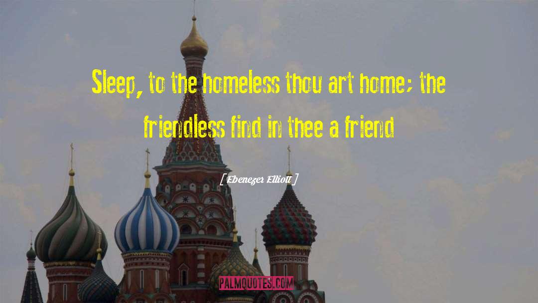 Houseless Homeless quotes by Ebenezer Elliott