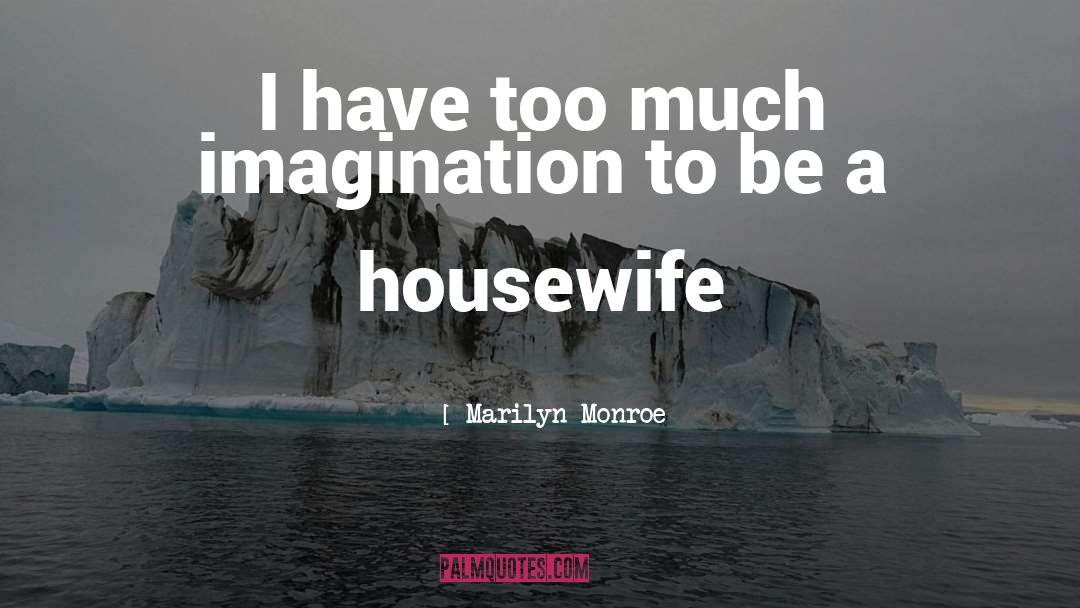 Housewife quotes by Marilyn Monroe