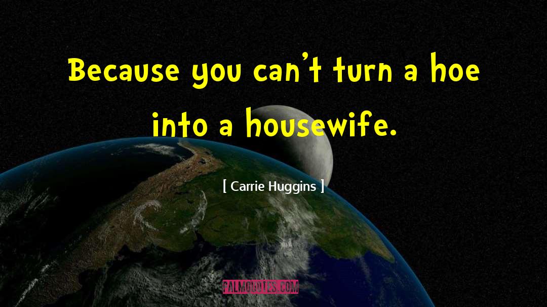 Housewife quotes by Carrie Huggins