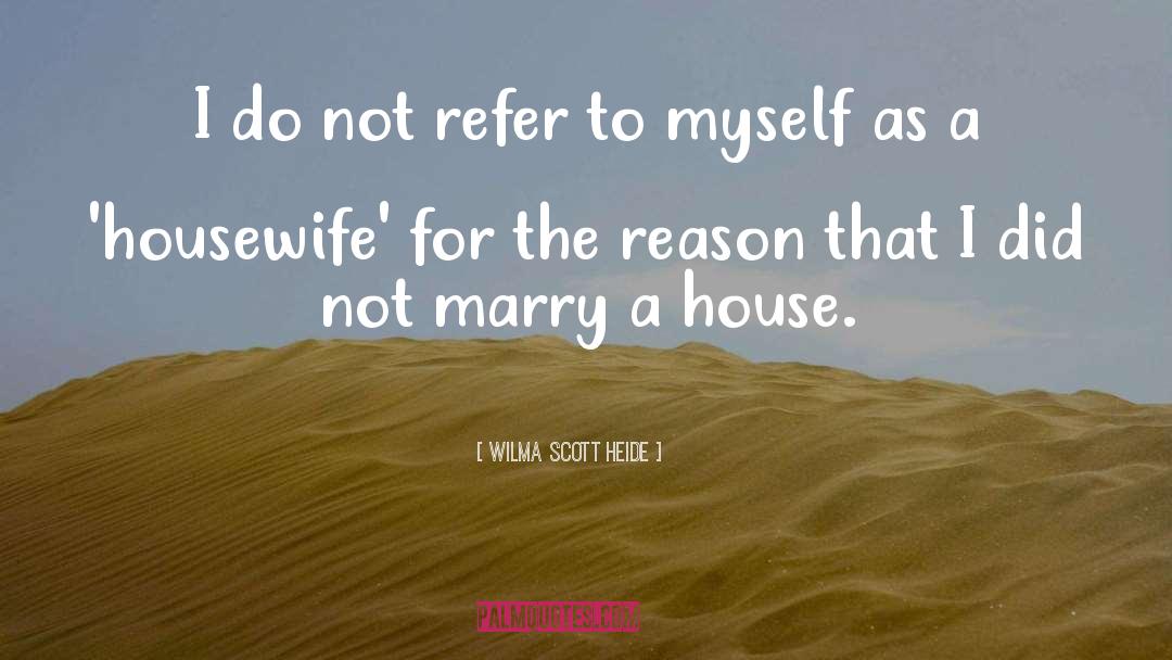 Housewife quotes by Wilma Scott Heide