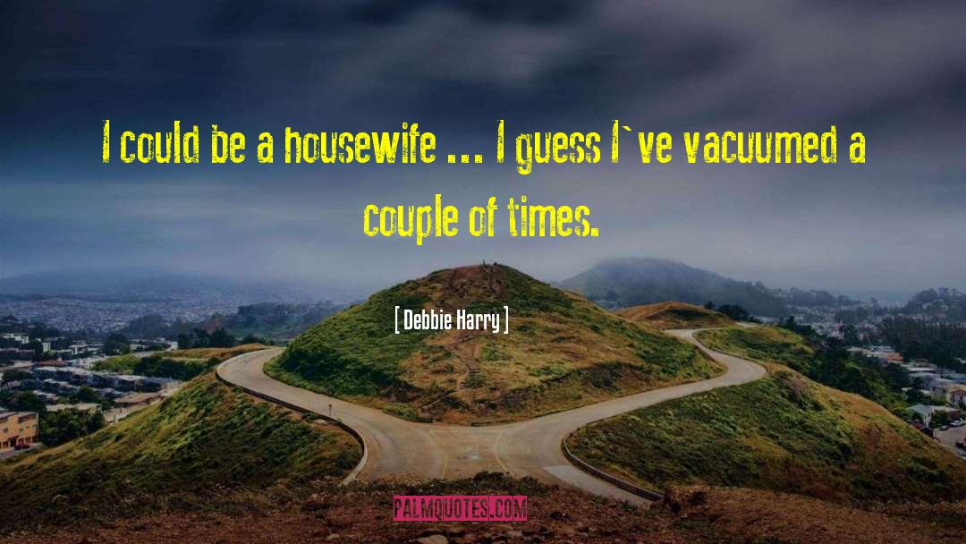 Housewife Sarcasm quotes by Debbie Harry