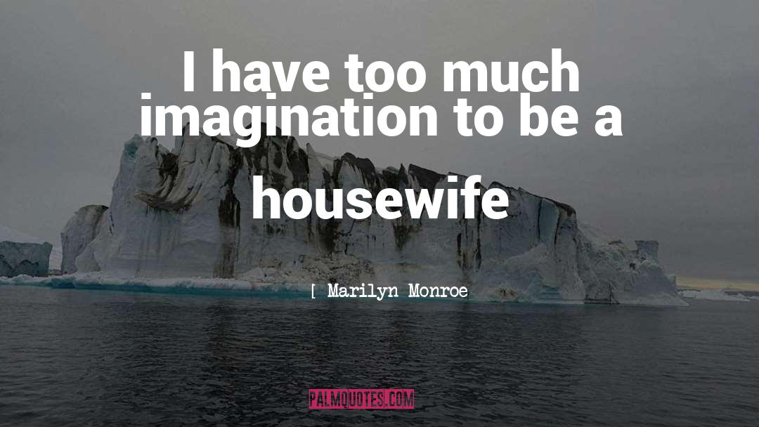 Housewife Sarcasm quotes by Marilyn Monroe