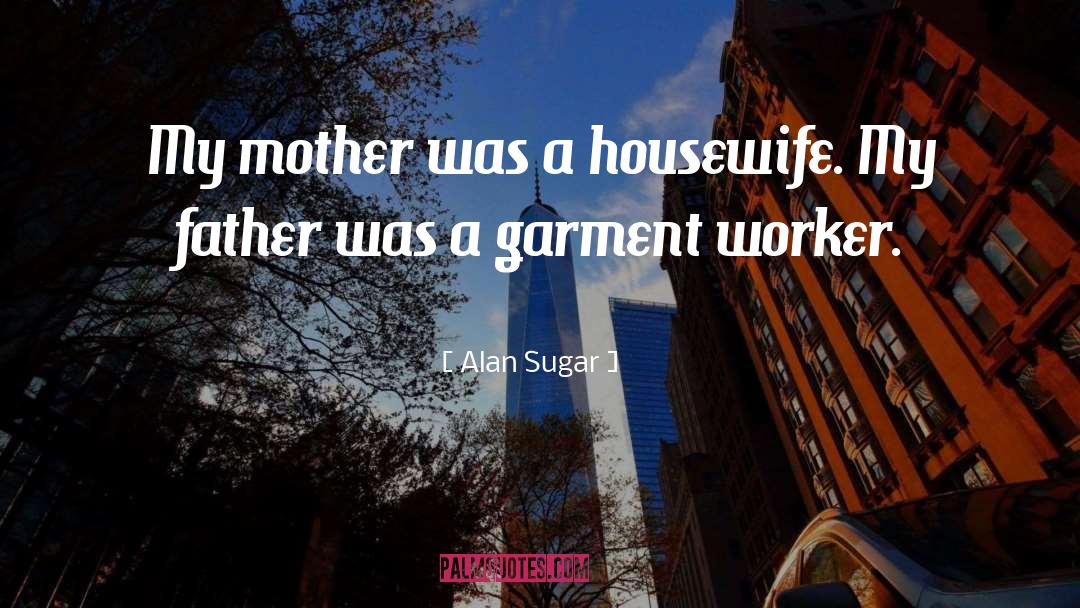 Housewife Sarcasm quotes by Alan Sugar