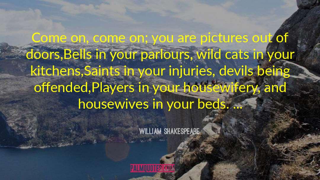 Housewifery quotes by William Shakespeare