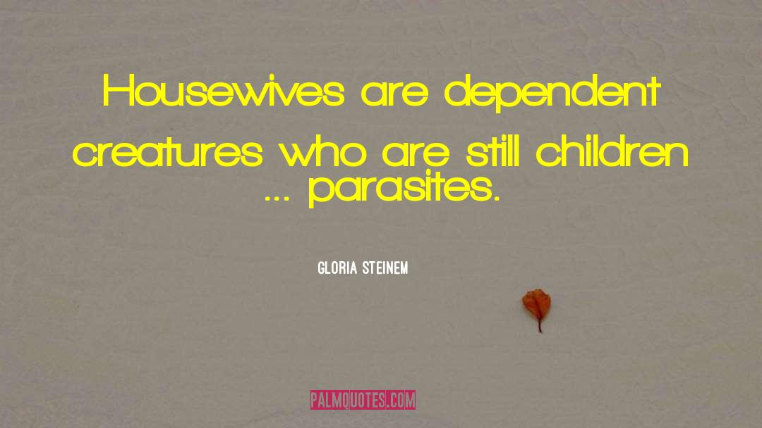 Housewives quotes by Gloria Steinem