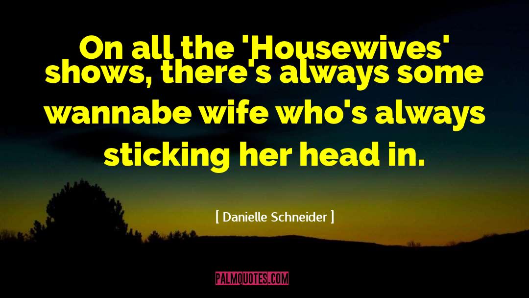 Housewives quotes by Danielle Schneider