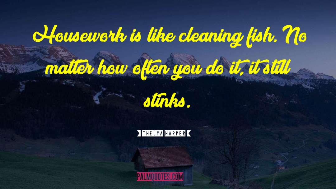 Housework quotes by Thelma Harper