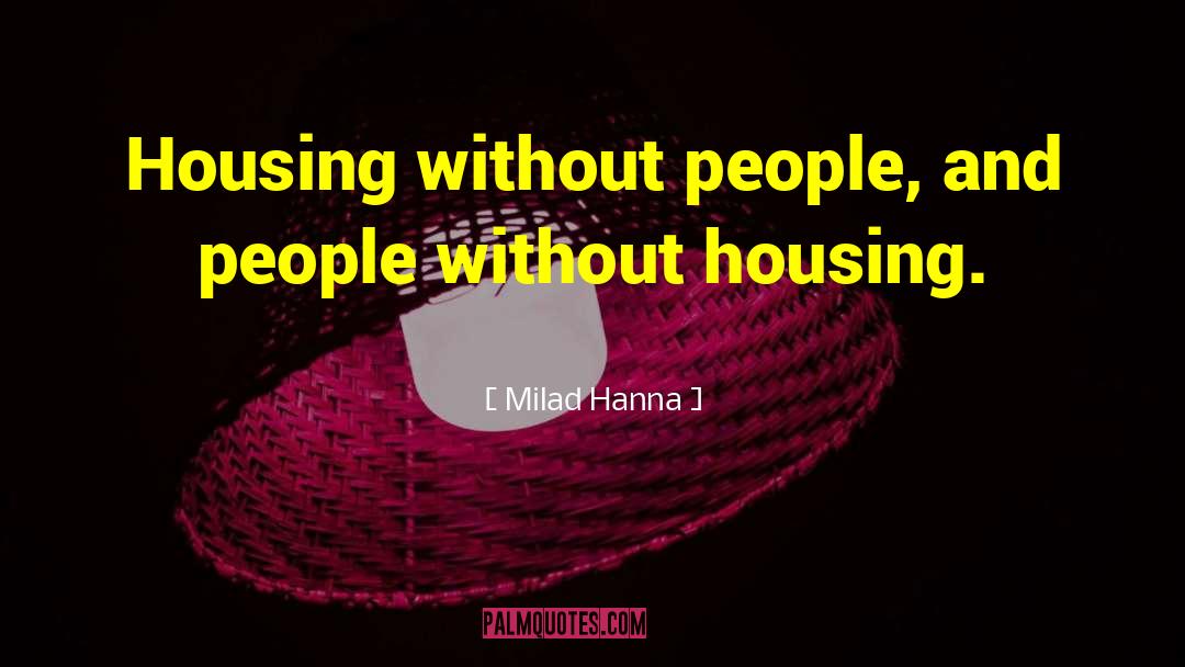 Housing Crisis quotes by Milad Hanna