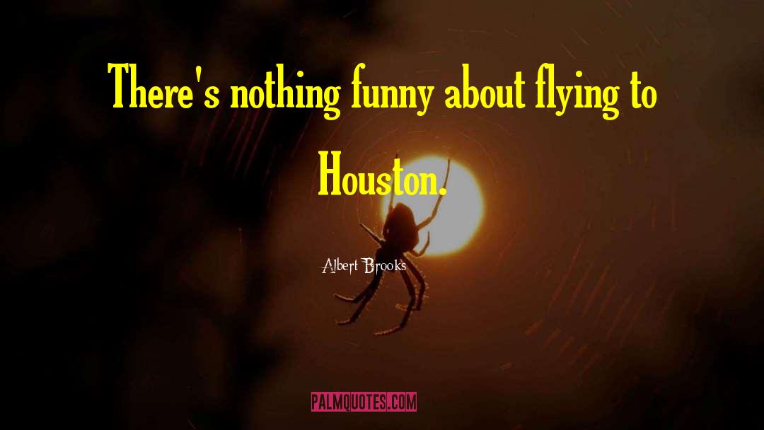 Houston quotes by Albert Brooks