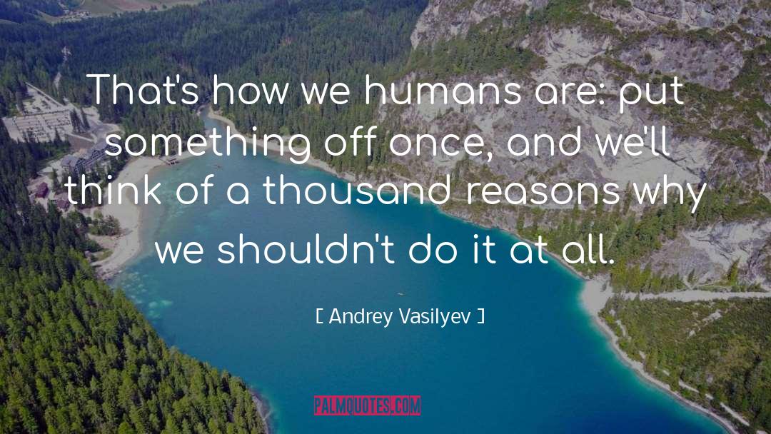 How Are Humans Made quotes by Andrey Vasilyev