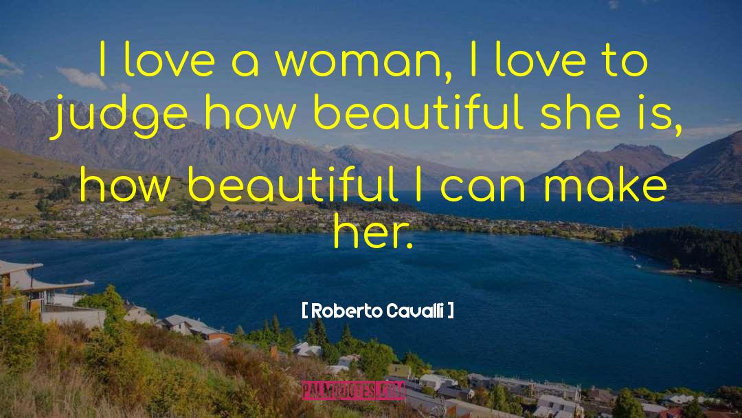 How Beautiful She Is quotes by Roberto Cavalli