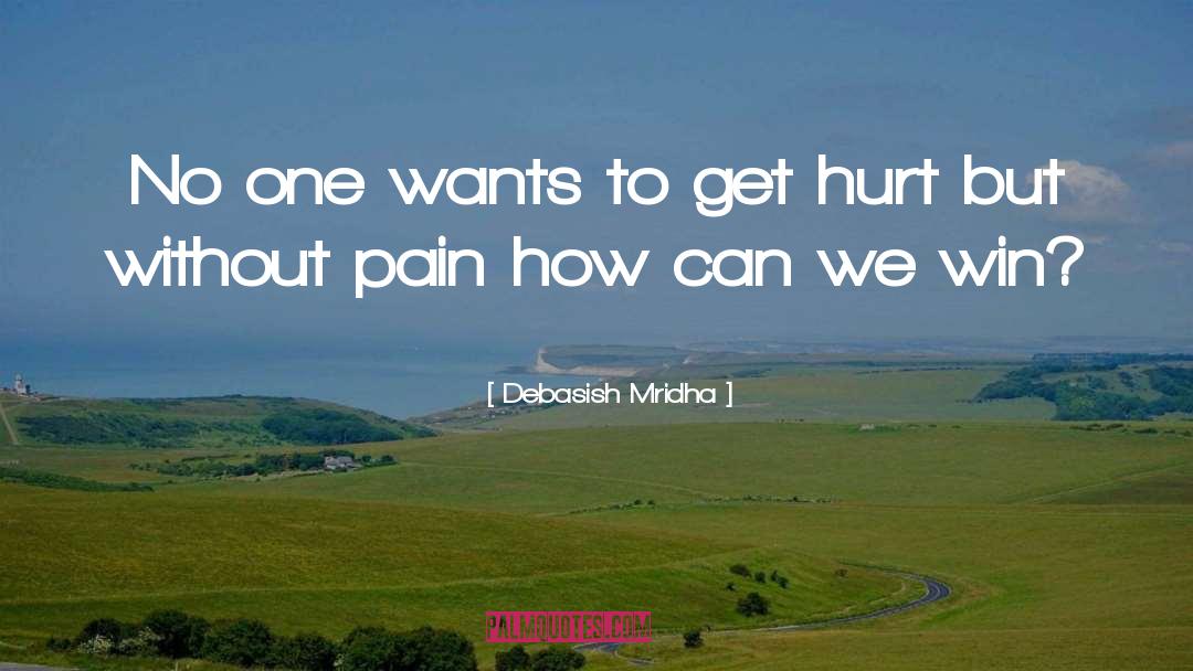 How Can We Win Without Pain quotes by Debasish Mridha